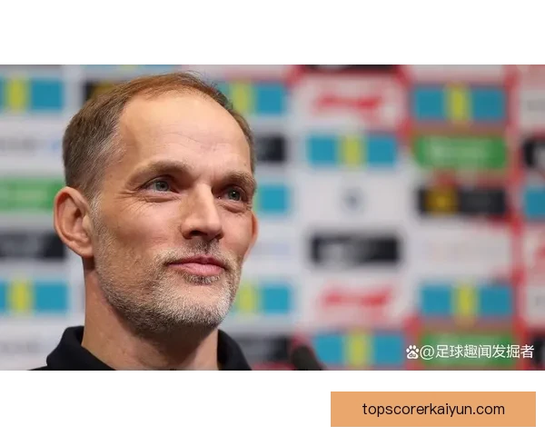 图赫尔足球影响力持续提升,战术理念备受关注 图赫尔足球影响力持续提升,战术理念备受关注